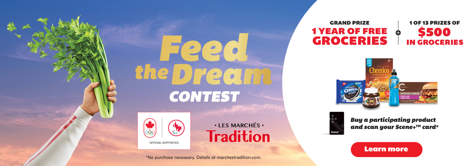 The following image contains the text," Enter the Feed the Dream contest for a chance to win the grand prize of a year's worth of free groceries or one of 13 prizes of $500 in groceries. To enter, buy a participating product, scan your Scene+ card, and click the 'Learn More' button for details.